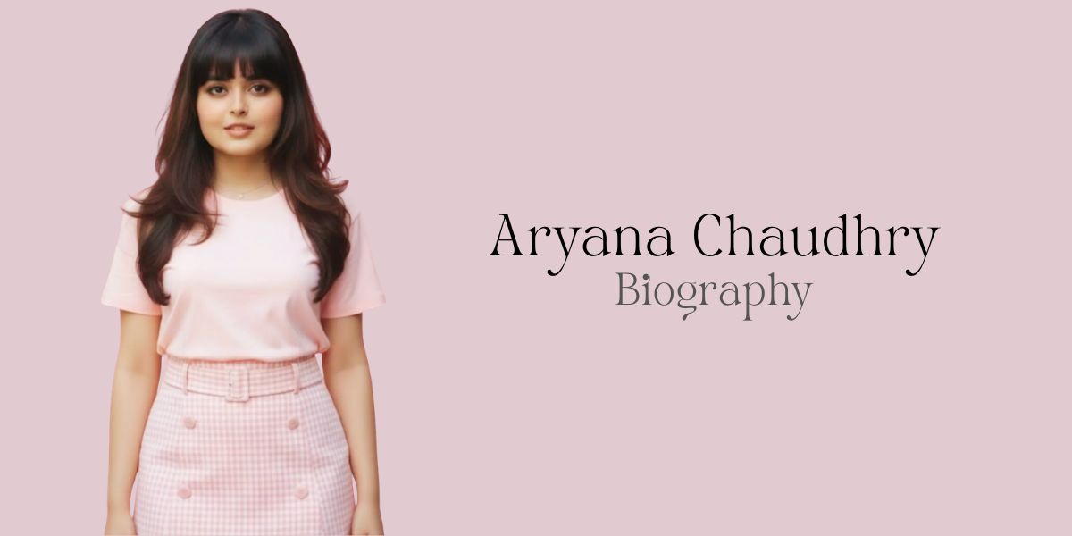 Aryana Chaudhry Age, Biography, Family & Career (2026)