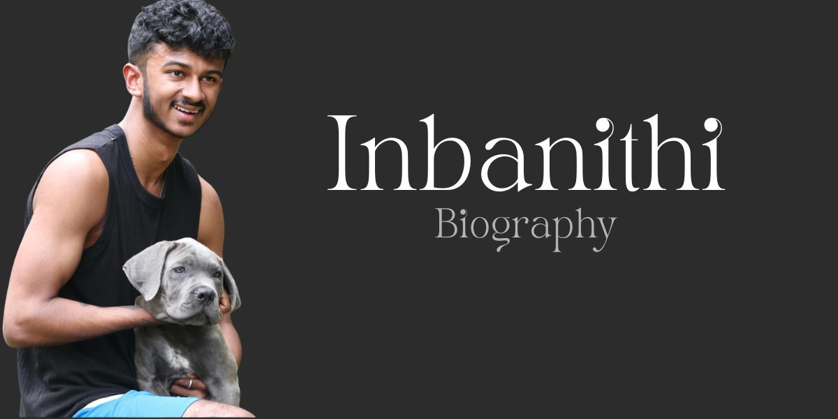 Inbanithi: Age, Biography, Family, Education, Net Worth & More