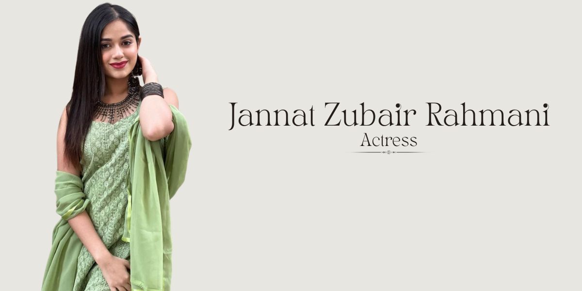 Jannat Zubair Rahmani: Biography, Age, Net Worth, Boyfriend & More