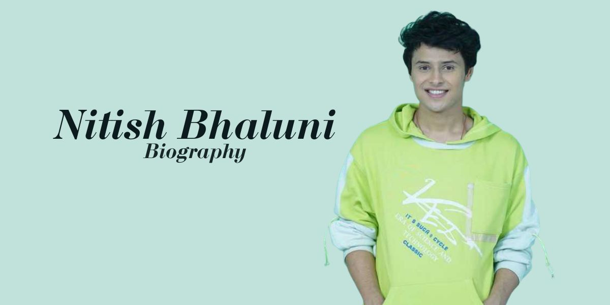 Nitish Bhaluni: Biography, Age, Family, Career, Height & More