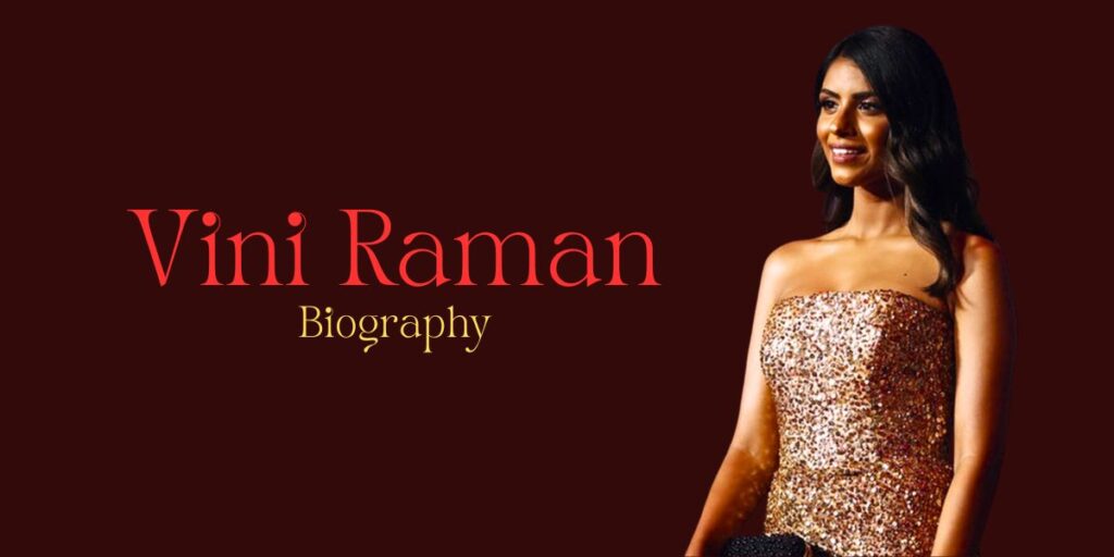 Vini Raman: Age, Biography, Husband, Career, Family & More