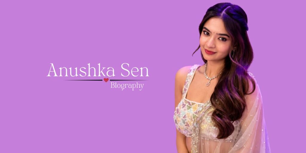 Anushka Sen: Biography, Age, Height, Career, Net Worth & More