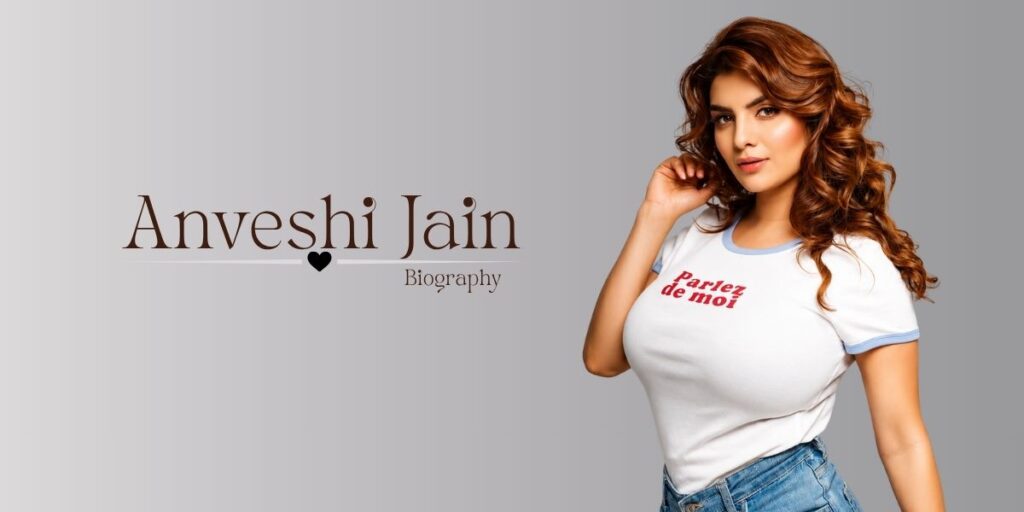Anveshi Jain Biography (2026): Age, Family, Career, Net Worth, Web Series, Height & More