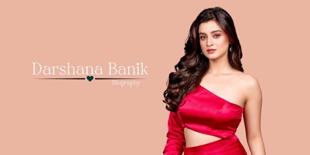 Darshana Banik Biography (2026): Age, Husband, Height, Web Series, Net Worth & More