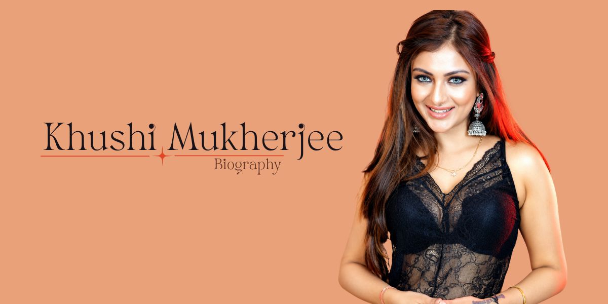 Khushi Mukherjee Biography, Age, Height, Family, Net Worth, Career & More (2026)