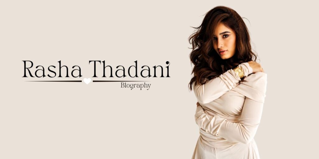 Rasha Thadani Biography (2026): Age, Height, Family, Movies, Net Worth & More