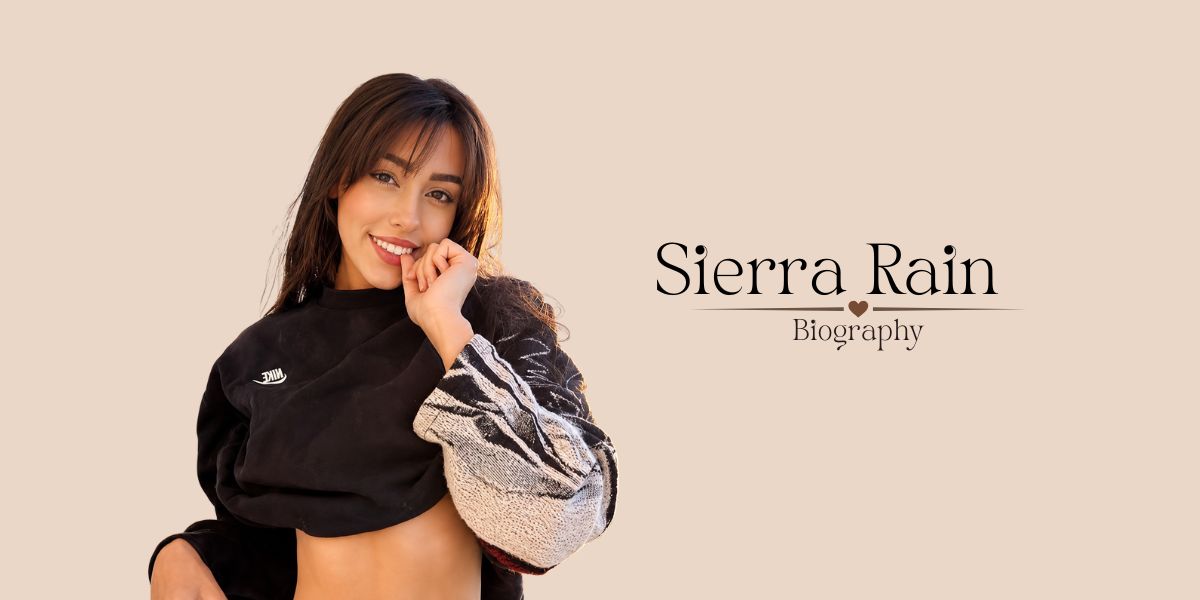 Sierra Rain: Biography, Age, Career, Net Worth & More (2026)