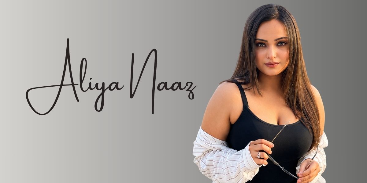 Aliya Naaz: Age, Height, Boyfriend, Web Series List & Net Worth