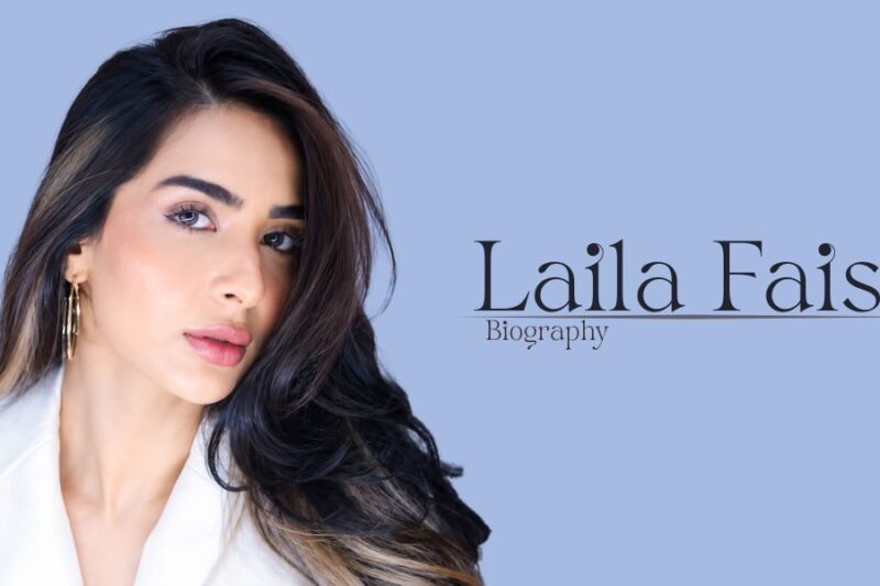 Laila Faisal Biography (2026): Age, Family, Career, Boyfriend, Net Worth & More