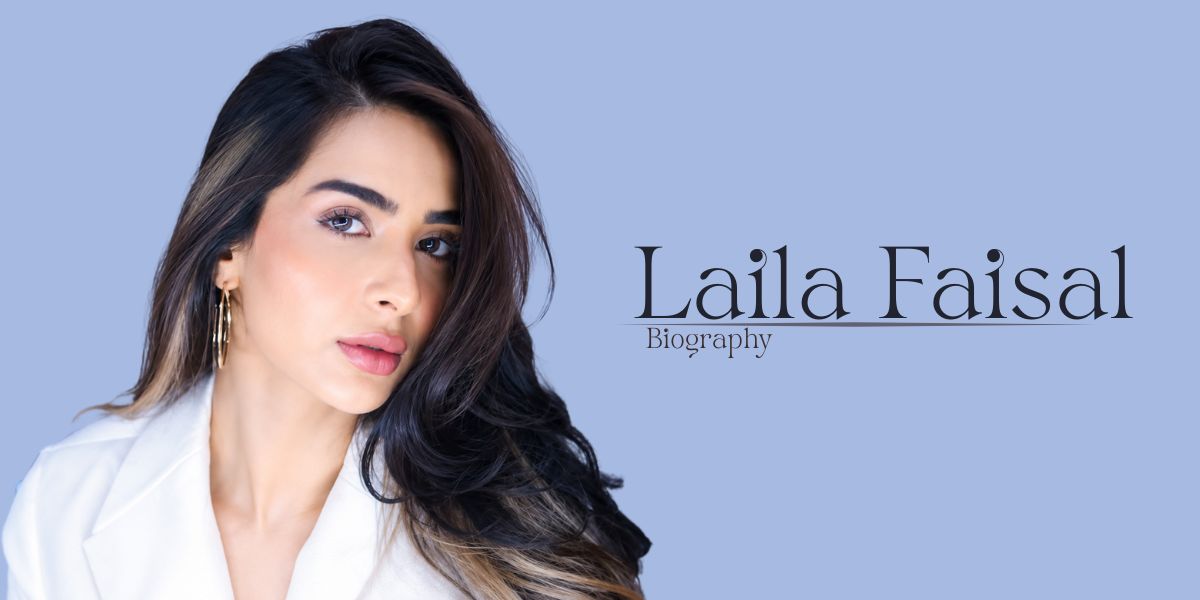Laila Faisal Biography (2026): Age, Family, Career, Boyfriend, Net Worth & More