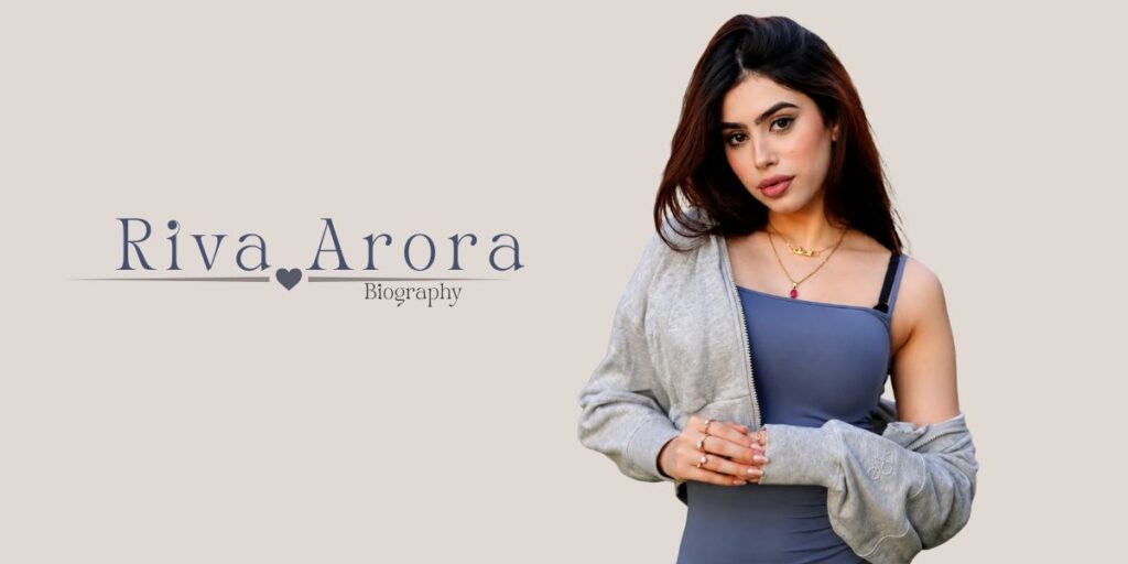 Riva Arora Biography (2026): Age, Height, Movies, Web Series, Net Worth, Career & More