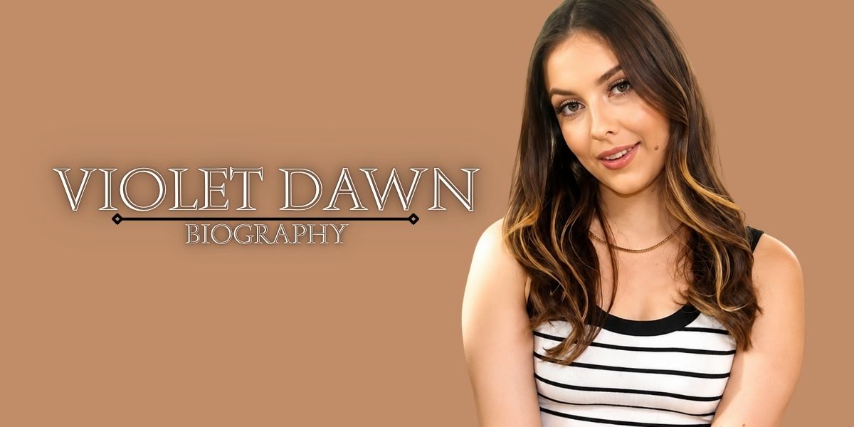 Violet Dawn Biography, Age, Height, Career, Net Worth & Personal Life
