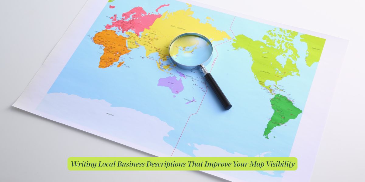 Writing Local Business Descriptions That Improve Your Map Visibility